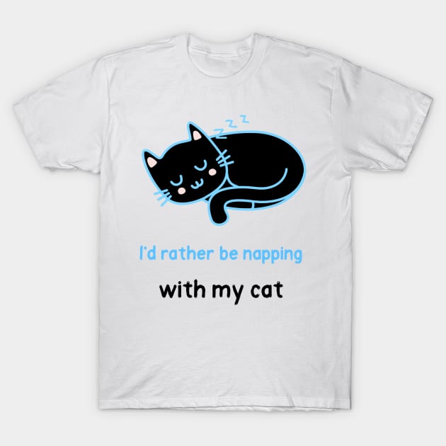 I'd ratther be napping with my cat T-Shirt by nikovega21